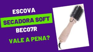 Escova Secadora Soft da Britânia
