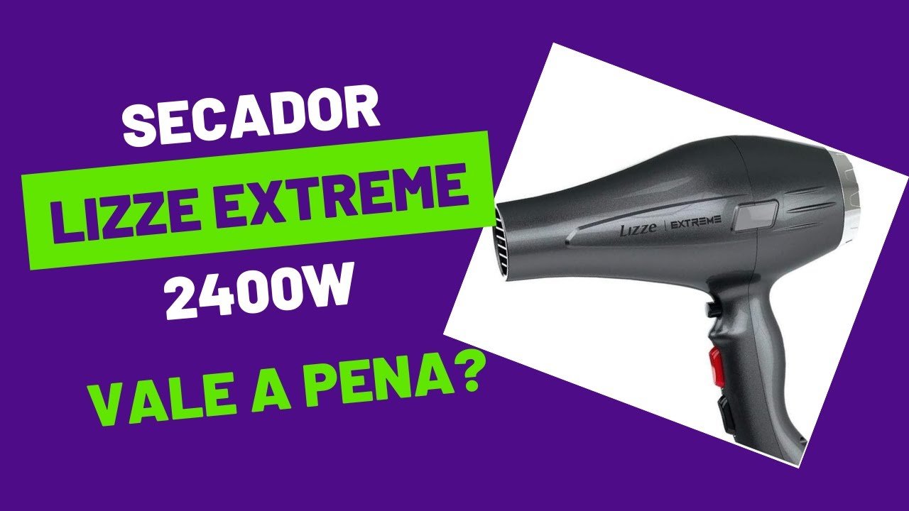 Descubra o Secador Lizze Extreme 2400W